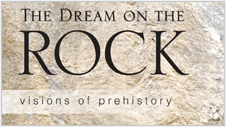 The Dream on the Rock. Visions of Prehistory